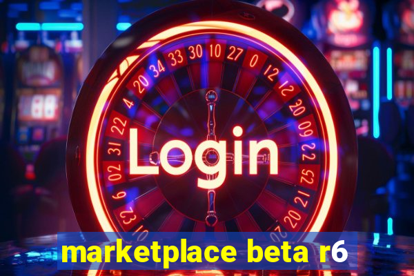 marketplace beta r6